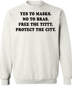 Yes To Masks No To Bras Free The Titty Protect The City Shirt