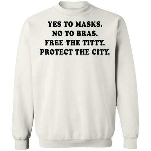 Yes To Masks No To Bras Free The Titty Protect The City Shirt