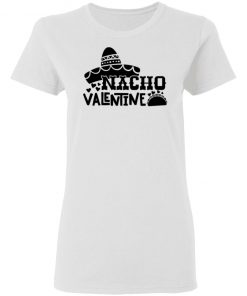 Nacho Valentine Shirt, Hoodie, Long Sleeve