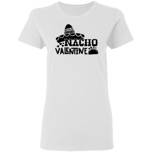 Nacho Valentine Shirt, Hoodie, Long Sleeve