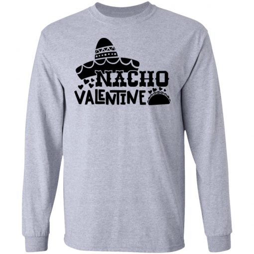 Nacho Valentine Shirt, Hoodie, Long Sleeve