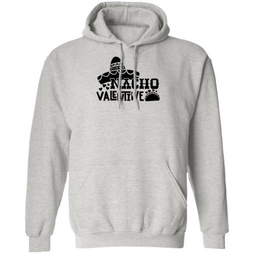 Nacho Valentine Shirt, Hoodie, Long Sleeve