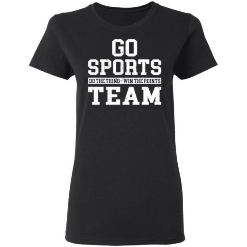 Go Sports Do The Thing Win The Points Team Shirt