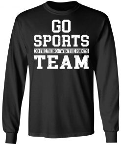 Go Sports Do The Thing Win The Points Team Shirt