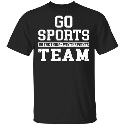 Go Sports Do The Thing Win The Points Team Shirt