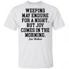 Weeping May Endure For A Night But Joy Comes In The Morning Joe Biden Shirt