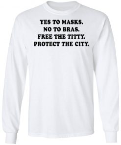 Yes To Masks No To Bras Free The Titty Protect The City Shirt