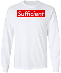 Sufficient Shirt, Hoodie, Long Sleeve