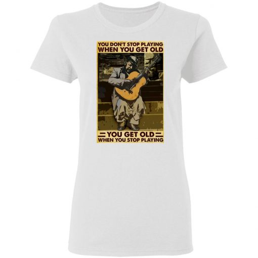 Guitar You Don’t Stop Playing When You Get Old Shirt