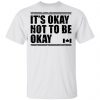 Canada Flag It’s Okay Not To Be Okay Shirt