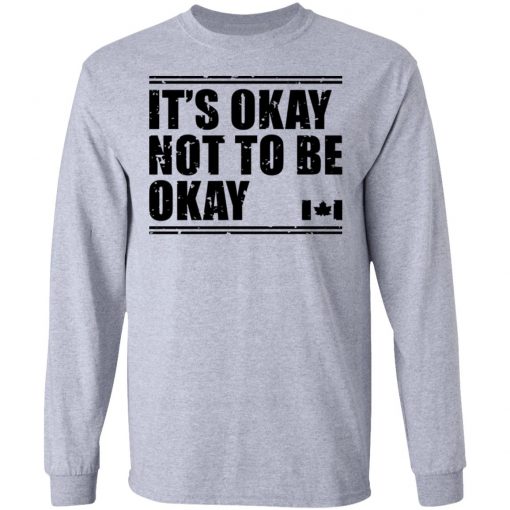 Canada Flag It’s Okay Not To Be Okay Shirt