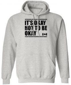 Canada Flag It’s Okay Not To Be Okay Shirt