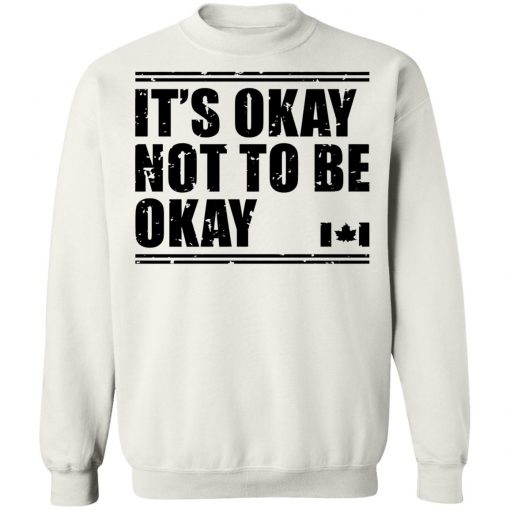 Canada Flag It’s Okay Not To Be Okay Shirt