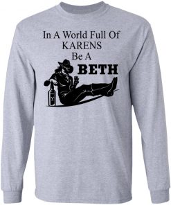 In A World Full Of Karens Be A Beth Shirt