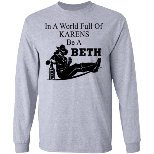 In A World Full Of Karens Be A Beth Shirt