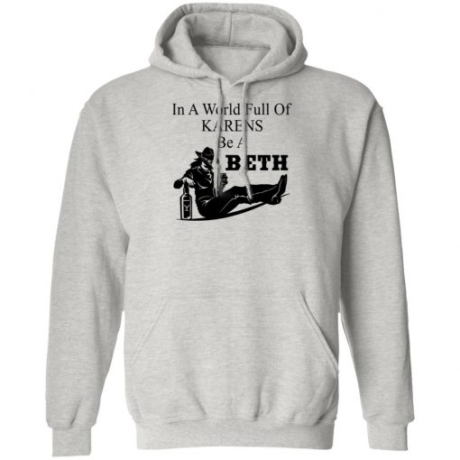 In A World Full Of Karens Be A Beth Shirt