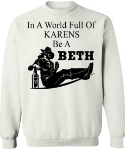 In A World Full Of Karens Be A Beth Shirt