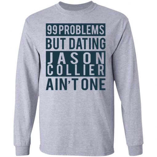 99 Problems But Dating Jason Collier Ain’t One Shirt