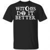Witches Do It Better Shirt, Hoodie, Long Sleeve