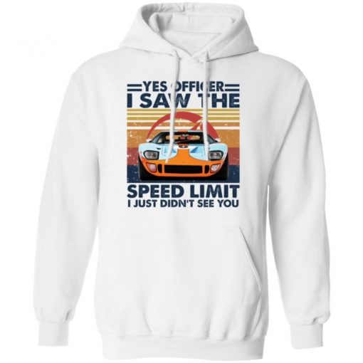 Car Yes Officer I Saw The Speed Limit I Just Didn’t See You Shirt, Long Sleeve, Sweatshirt, Tank Top, Hoodie