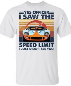 Car Yes Officer I Saw The Speed Limit I Just Didn’t See You Shirt, Long Sleeve, Sweatshirt, Tank Top, Hoodie