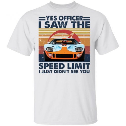 Car Yes Officer I Saw The Speed Limit I Just Didn’t See You Shirt, Long Sleeve, Sweatshirt, Tank Top, Hoodie