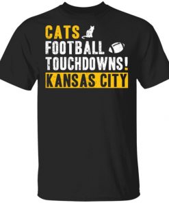 Cats Football Touchdowns Kansas City Shirt, Long Sleeve, Sweatshirt, Tank Top, Hoodie