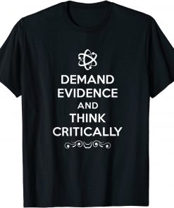 Demand Evidence Think Critically Shirt, Long Sleeve, Sweatshirt, Tank Top, Hoodie