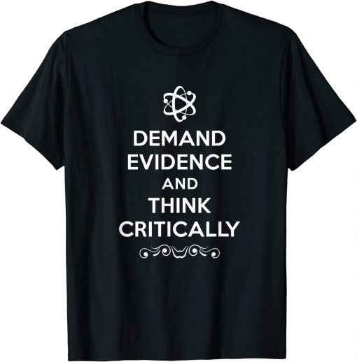 Demand Evidence Think Critically Shirt, Long Sleeve, Sweatshirt, Tank Top, Hoodie