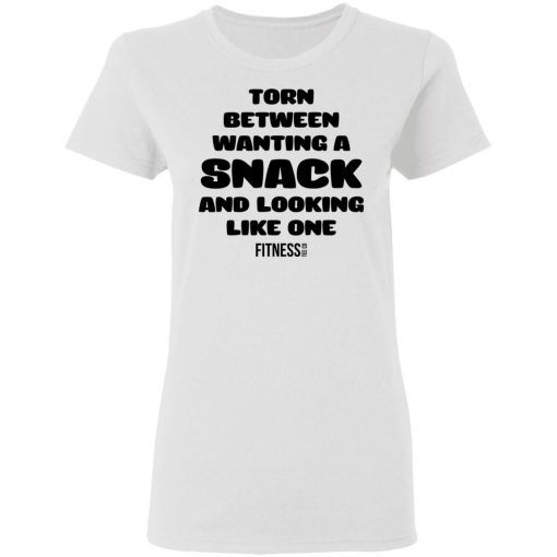 Fitness Torn between wanting a snack and looking like one shirt