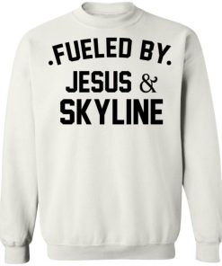 Fueled By Jesus And Skyline Shirt, Long Sleeve, Sweatshirt, Tank Top, Hoodie