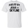 Fueled By Jesus And Skyline Shirt, Long Sleeve, Sweatshirt, Tank Top, Hoodie