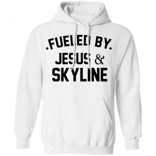 Fueled By Jesus And Skyline Shirt, Long Sleeve, Sweatshirt, Tank Top, Hoodie