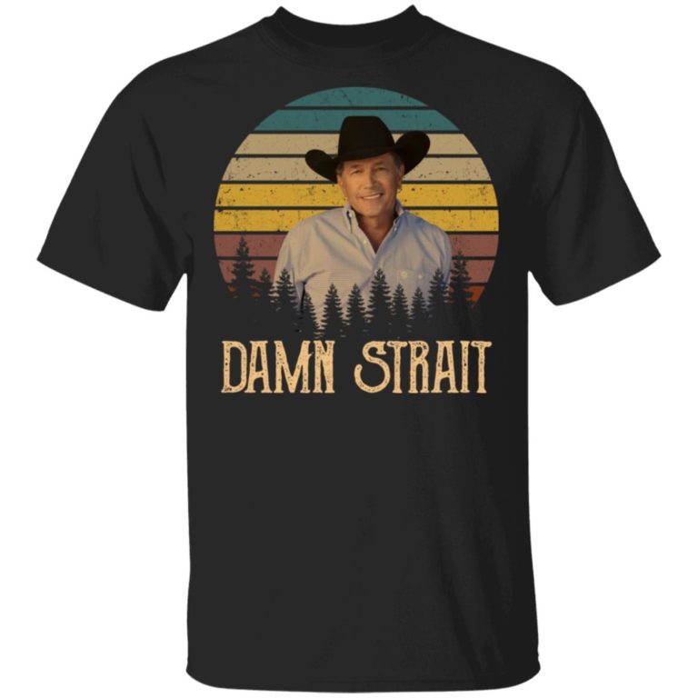 George Strait Damn Strait Shirt, Long Sleeve, Sweatshirt - Q-Finder ...