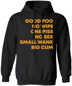 Good Poo No Wipe One Piss No Sex Small Wank Big Cum Shirt