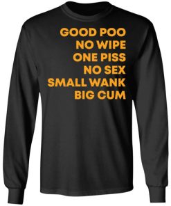 Good Poo No Wipe One Piss No Sex Small Wank Big Cum Shirt