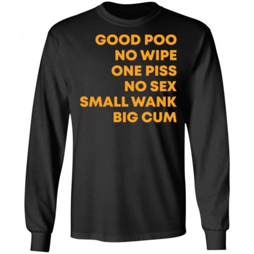 Good Poo No Wipe One Piss No Sex Small Wank Big Cum Shirt