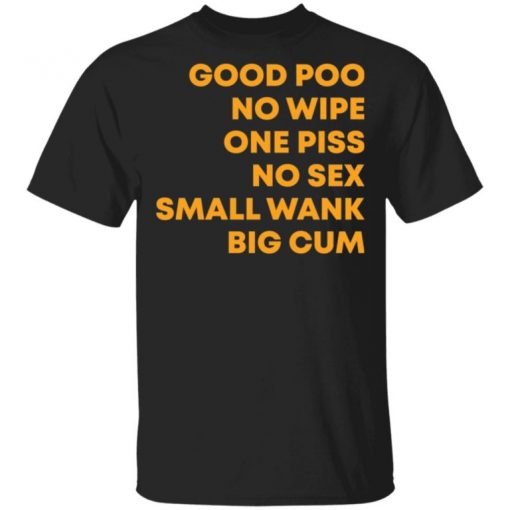 Good Poo No Wipe One Piss No Sex Small Wank Big Cum Shirt