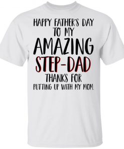 Happy Father’s Day To My Amazing Step-Dad Shirt, Long Sleeve, Sweatshirt, Tank Top, Hoodie