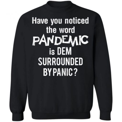 Have You Noticed The Word Pandemic Is Dem Surrounded By Panic Shirt