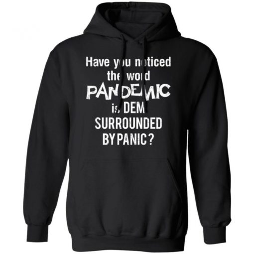 Have You Noticed The Word Pandemic Is Dem Surrounded By Panic Shirt