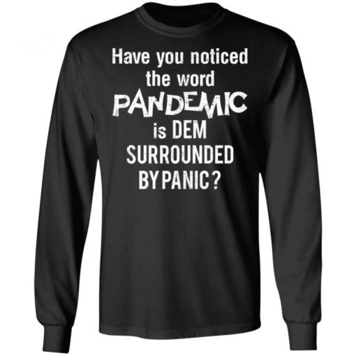 Have You Noticed The Word Pandemic Is Dem Surrounded By Panic Shirt