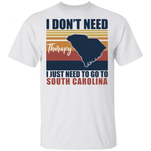 I Don’t Need Therapy I Just Need To Go South Carolina Shirt, Long Sleeve, Sweatshirt, Tank Top, Hoodie