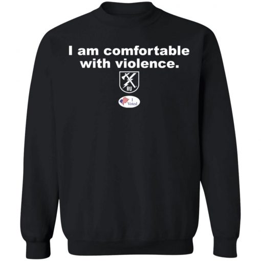 I am comfortable with violence shirt