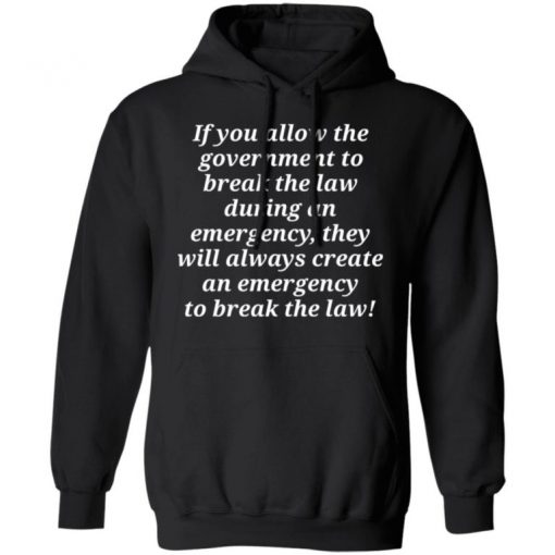 If You Allow The Government To Break The Law Shirt, Long Sleeve, Sweatshirt, Tank Top, Hoodie