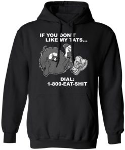 If You Don’t Like My Tats Dial 1800 Eat Shit Shirt, Long Sleeve, Sweatshirt, Tank Top, Hoodie