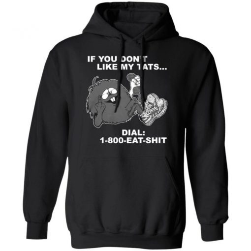 If You Don’t Like My Tats Dial 1800 Eat Shit Shirt, Long Sleeve, Sweatshirt, Tank Top, Hoodie