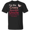 I’m The Crazy Bearded Uncle Everyone Warned You About Shirt