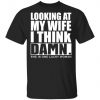 Looking At My Wife I Think Damn She Is One Lucky Woman Shirt, Long Sleeve, Sweatshirt, Tank Top, Hoodie