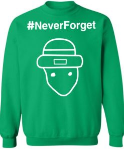 Never-Forget Shirt, Long Sleeve, Sweatshirt, Tank Top, Hoodie